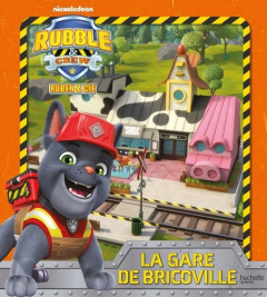 Rubble & Crew - Ruben & Cie : La nouvelle gare de Bricoville - Kalengula Catherine