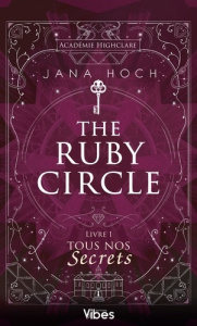 The Ruby Circle Tome 1 : Tous nos secrets - Hoch Jana ; Barsse Jocelyne