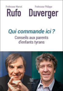 Qui commande ici ? Conseils aux parents d'enfants tyrans - Rufo Marcel ; Duverger Philippe