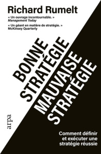 Bonne stratégie, mauvaise stratégie. Comment faire la différence et comment l'exécuter ? - Rumelt Richard P. ; Te Lessia Assoko Joël