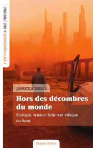 Hors des décombres du monde / Ecologie, science fiction et éthique du futur - Rumpala Yannick