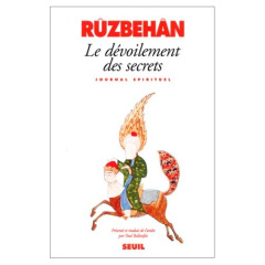 Le dévoilement des secrets et les apparitions des lumières. Journal spirituel du maître de Shîrâz - Ruzbehan Baqli