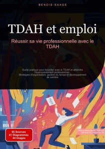 TDAH et emploi. Réussir sa vie professionnelle avec le TDAH - Saage Bendis