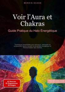 Voir l'Aura et Chakras: Guide Pratique du Halo Énergétique. Techniques essentielles pour percevoir, - Saage - français bendis a. i.