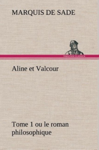 Aline et Valcour, tome 1 ou le roman philosophique - Sade Marquis de ; Sade M