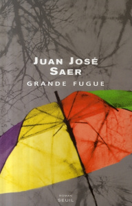 Grande fugue - Saer Juan José ; Bataillon Philippe