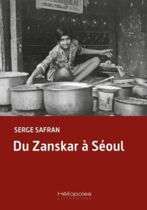 Du Zanskar à Séoul - Safran Serge