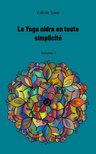 Le Yoga nidra en toute simplicité. Tome 1 - Saier Valérie
