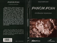 Phnom-Penh. La douceur assassine - Saint-Loup Gérard