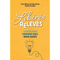 Libérés, relevés. Comprendre comment Dieu nous sauve - Saint-Martin Olivier de ; Trouiller Natalia