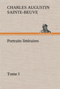 Portraits littéraires, Tome I - Sainte-beuve Charles augustin ; Sainte Beuve c