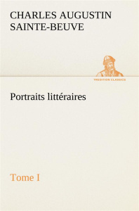 Portraits littéraires, Tome I - Sainte-beuve Charles augustin