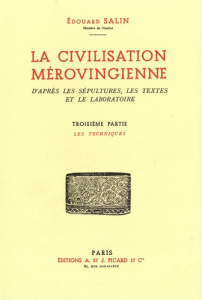 La civilisation mérovingienne. D'après les sépultures, les textes et le laboratoire. Tome 3, Les tec - Salin Edouard