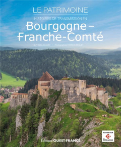 Bourgogne-Franche-Comté. Le Patrimoine - Histoires de transmission - Sallavuard Guy ; Meslet Francis