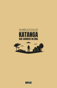 Katanga. Aux sources du mal - Sallé Isabelle