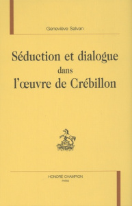 SEDUCTION ET DIALOGUE DANS L'OEUVRE DE CREBILLON. - SALVAN GENEVIEVE
