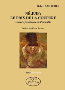 Né juif : le prix de la coupure. Lecture freudienne de l'indicible - Samacher Robert ; Racadot Gérald