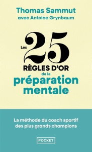 Les 25 règles d'or de la préparation mentale. La méthode du coach aux 200 médailles validée par nos - Sammut Thomas ; Grynbaum Antoine ; Marchand Léon ;