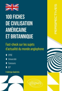 100 fiches de civilisation américaine et britannique. Fast-check sur les sujets d'actualité du monde - Sandretto Frédérique