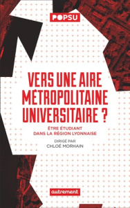 Vers une aire métropolitaine universitaire ? Etre étudiant dans la région lyonnaise - Santamaria Frédéric ; Roux Emmanuel