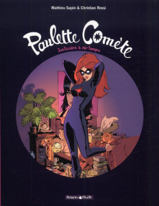Paulette Comète Tome 1 : Justicière à mi-temps - Sapin Mathieu ; Rossi Christian