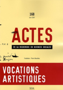 Actes de la recherche en sciences sociales N° 168, juin 2007 : Vocations artistiques - Sapiro Gisèle ; Sofio Séverine ; Ravet Hyacinthe ;