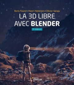 La 3D libre avec Blender. 9e édition - Fauret Boris ; Hebeisen Henri ; Saraja Olivier