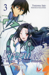 The Irregular at Magic High School Tome 3 : Troubles à Yokohama - Sato Tsutomu ; Ishida Kana ; Mezouane Nesrine ; Gu