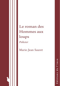 Le roman des Hommes aux loups - Sauret Marie-Jean ; Morin Isabelle ; Nemer Guillau