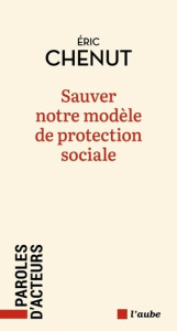 Sauver notre modèle de protection sociale ? - Chenut Eric