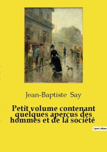 Petit volume contenant quelques aperçus des hommes et de la société - Say Jean-Baptiste