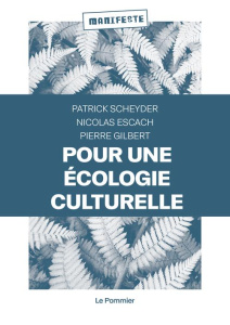 Pour une écologie culturelle - Scheyder Patrick ; Escach Nicolas ; Gilbert Pierre