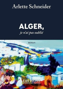 Alger, je ne t'ai pas oublié - Schneider Arlette