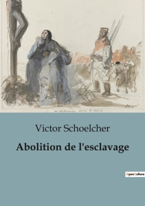 Abolition de l'esclavage - Schoelcher Victor