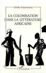 La colonisation dans la littérature africaine. Essai de reconstruction d'une réalité sociale - Schuerkens Ulrike
