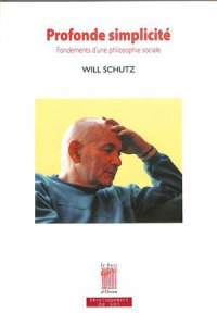 Profonde simplicité. Fondements d'une philosophie sociale - Schutz Will ; Le Mellec christian ; Schutz Ethan