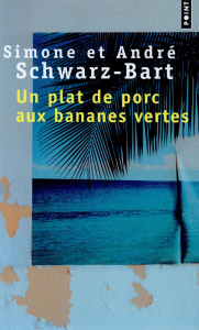 Un plat de porc aux bananes vertes - Schwarz-Bart André ; Schwarz-Bart Simone