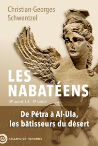 Les Nabatéens, IVe avant J.-C. - IIe siècle. De Pétra à Al-Ula, les bâtisseurs du désert - Schwentzel Christian-Georges