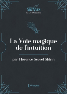 La voie magique de l'intuition. La Loi d'Attraction - Scovel Shinn Florence