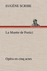 La Muette de Portici Opéra en cinq actes. La muette de portici opera en cinq actes - Scribe Eugène