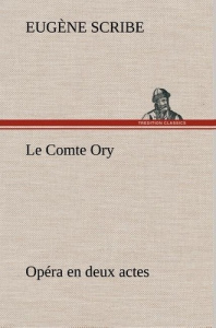 Le Comte Ory Opéra en deux actes. Le comte ory opera en deux actes - Scribe Eugène