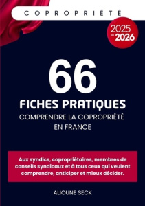 66 fiches pratiques pour comprendre la copropriété en france. Tout pour comprendre, anticiper et mie - Seck Alioune
