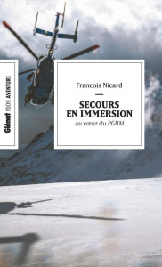 Secours en immersion. Au coeur du PGHM - Nicard François