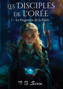 Les Disciples de l'Orée. Le Fragment de la Forêt - Seirin F. b.