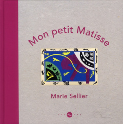 Mon petit Matisse - Sellier Marie