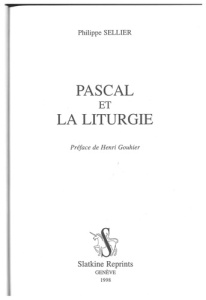 PASCAL ET LA LITURGIE. PREFACE DE HENRI GOUHIER.REIMPRESSION DE L'EDITION DE PARIS, 1966. - SELLIER PHILIPPE