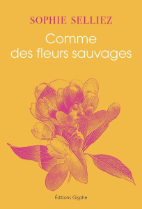 Comme des fleurs sauvages - Selliez Sophie