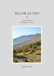 Selon le feu. Chroniques de Couraurgues - Tome 1 - Clara Huguette