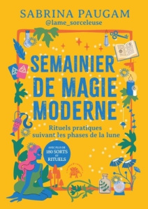 Semainier de magie moderne. Rituels et sortilèges pour chaque jour de la semaine - Paugam Sabrina