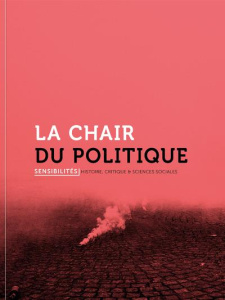 Sensibilités N° 7 : La chair du politique - Bantigny Ludivine ; Cohen Déborah ; Gobille Boris